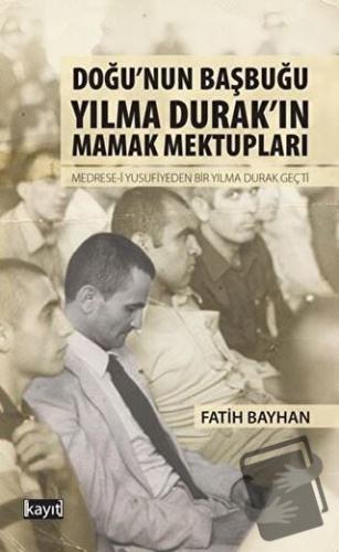 Doğu’nun Başbuğu Yılma Durak’ın Mamak Mektupları - Fatih Bayhan - Kayı