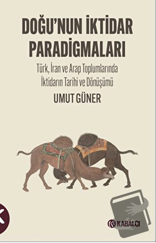 Doğu’nun  İktidar  Paradigmaları - Umut Güner - Kabalcı Yayınevi - Dor