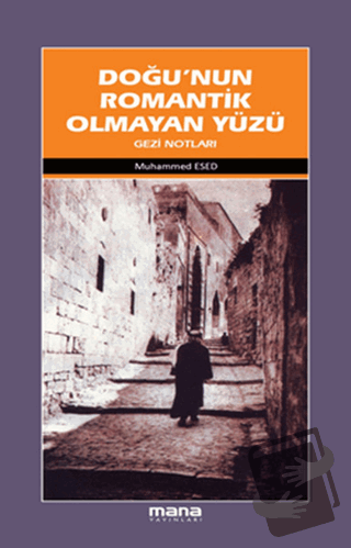 Doğu’nun Romantik Olmayan Yüzü - Muhammed Esed - Mana Yayınları - Fiya