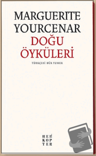 Doğu Öyküleri - Marguerite Yourcenar - Helikopter Yayınları - Fiyatı -