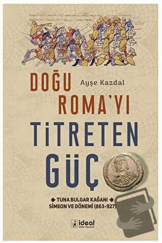 Doğu Roma’yı Titreten Güç - Ayşe Kazdal - İdeal Kültür Yayıncılık - Fi