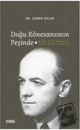 Doğu Rönesansının Peşinde - Hilmi Ziya Ülken'in Tiyatroları Üzerine - 