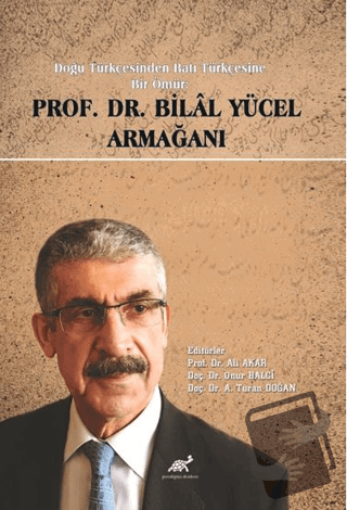 Doğu Türkçesinden Batı Türkçesine Bir Ömür Prof. Dr. Bilal Yücel Armağ