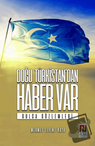 Doğu Türkistan’dan Haber Var - Mehmet Levent Kaya - Alka Yayınevi - Fi