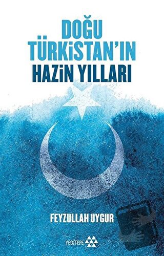 Doğu Türkistan'ın Hazin Yılları - Feyzullah Uygur - Yeditepe Yayınevi 