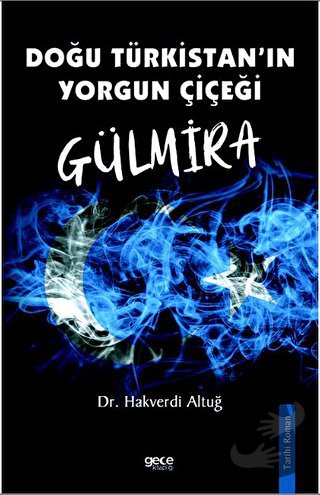 Doğu Türkistanın Yorgun Çiçeği Gülmira - Hakverdi Altuğ - Gece Kitaplı