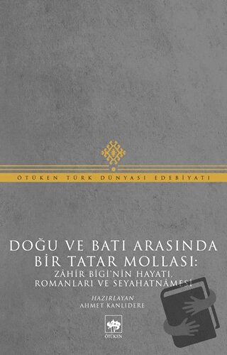 Doğu ve Batı Arasında Bir Tatar Mollası - Muhammed Zahir Bigi - Ötüken