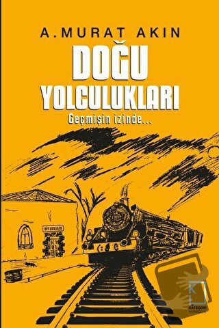 Doğu Yolculukları (Ciltli) - A. Murat Akın - Kategori Yayıncılık - Fiy