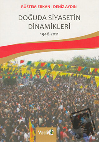 Doğuda Siyasetin Dinamikleri 1946 - 2011 - Deniz Aydın - Vadi Yayınlar