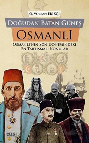 Doğudan Batan Güneş Osmanlı - Önder Volkan Erikçi - Çizgi Kitabevi Yay