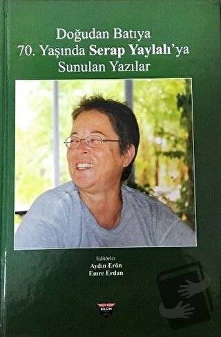 Doğudan Batıya 70. Yaşında Serap Yaylalı'ya Sunulan Yazılar (Ciltli) -