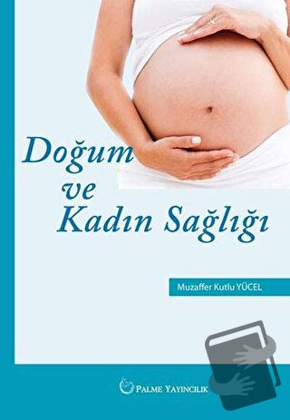 Doğum ve Kadın Sağlığı - Muzaffer Kutlu Yücel - Palme Yayıncılık - Fiy