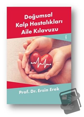 Doğumsal Kalp Hastalıkları Aile Kılavuzu - Ersin Erek - Doğan Kitap - 