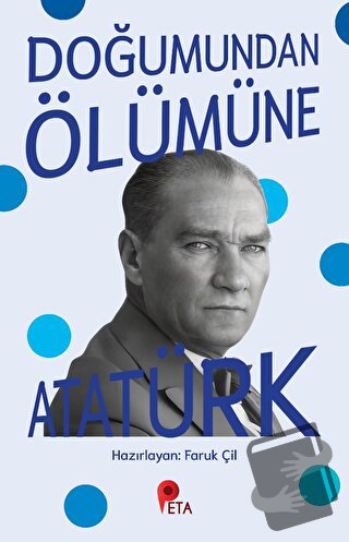 Doğumundan Ölümüne Atatürk - Faruk Çil - Peta Kitap - Fiyatı - Yorumla