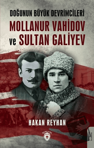 Doğunun Büyük Devrimcileri Mollanur Vahidov ve Sultan Galiyev - Hakan 