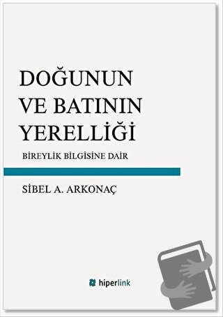 Doğunun ve Batının Yerelliği - Sibel A. Arkonaç - Hiperlink Yayınları 