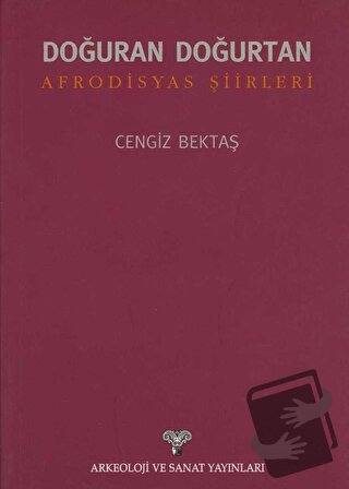 Doğuran Doğurtan Afrodisyas Şiirleri - Cengiz Bektaş - Arkeoloji ve Sa