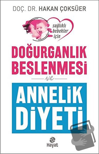 Doğurganlık Beslenmesi ve Annelik Diyeti - Hakan Çoksüer - Hayat Yayın