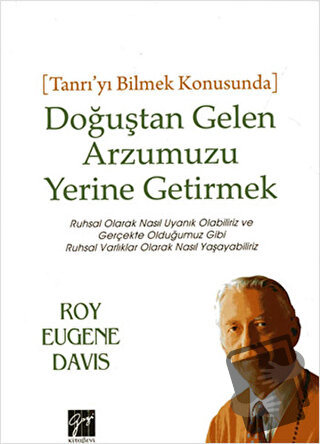 Doğuştan Gelen Arzumuzu Yerine Getirmek - Roy Eugene Davis - Gazi Kita