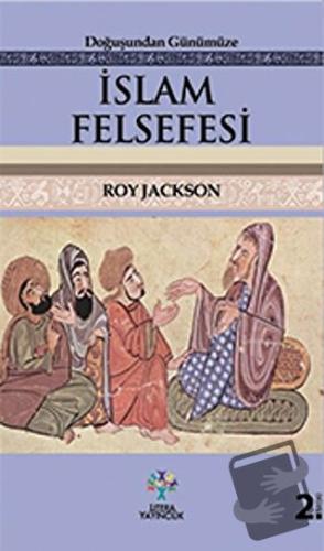 Doğuşundan Günümüze İslam Felsefesi - Roy Jackson - Litera Yayıncılık 