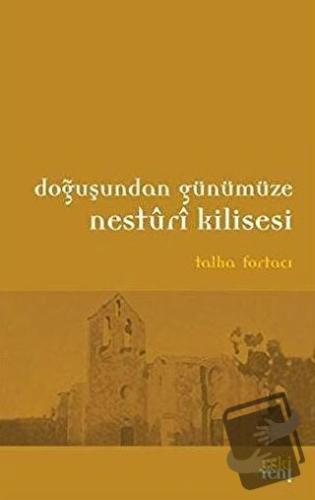 Doğuşundan Günümüze Nesturi Kilisesi - Talha Fortacı - Eski Yeni Yayın