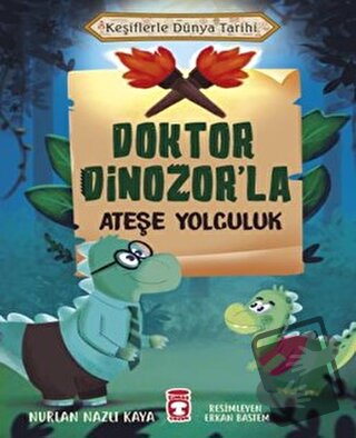 Doktor Dinozor’la Ateşe Yolculuk - Keşiflerle Dünya Tarihi - Nurlan Na