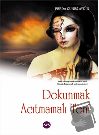 Dokunmak Acıtmamalı Teni - Ferda Güneş Aydın - Aya Kitap - Fiyatı - Yo