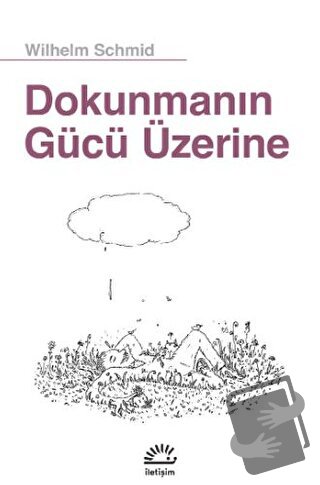 Dokunmanın Gücü Üzerine - Wilhelm Schmid - İletişim Yayınevi - Fiyatı 