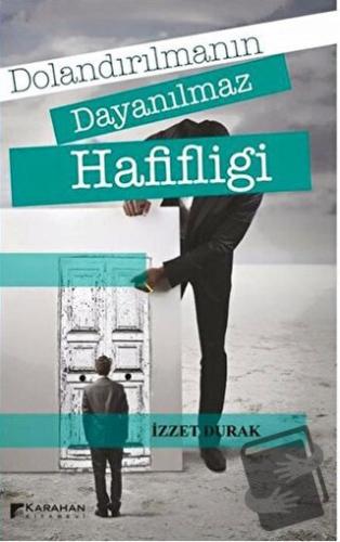 Dolandırılmanın Dayanılmaz Hafifliği - İzzet Durak - Karahan Kitabevi 