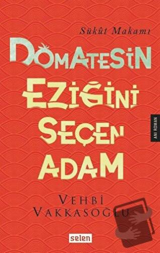 Domatesin Eziğini Seçen Adam - Vehbi Vakkasoğlu - Selen Yayınevi - Fiy