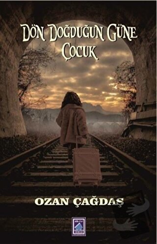 Dön Doğduğun Güne Çocuk - Ozan Çağdaş - Göl Yayıncılık - Fiyatı - Yoru