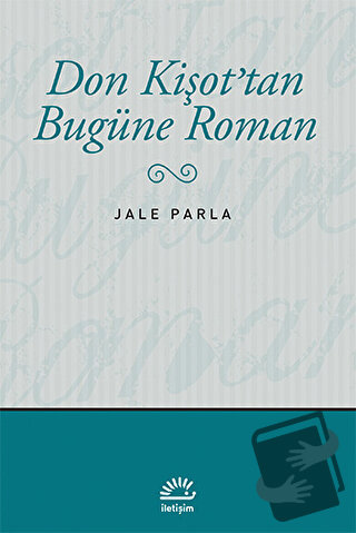 Don Kişot’tan Bugüne Roman - Jale Parla - İletişim Yayınevi - Fiyatı -