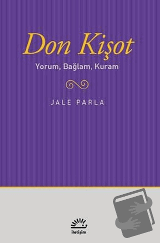 Don Kişot Yorum, Bağlam, Kuram - Jale Parla - İletişim Yayınevi - Fiya