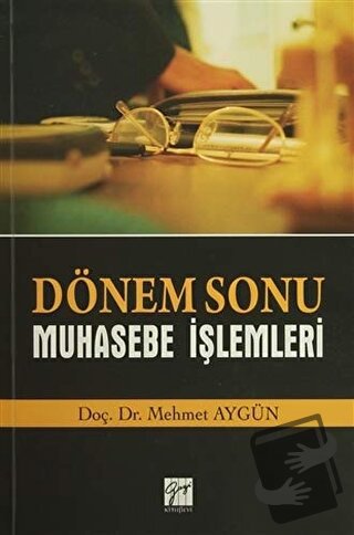 Dönem Sonu Muhasebe İşlemleri - Mehmet Aygün - Gazi Kitabevi - Fiyatı 