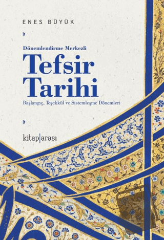 Dönemlendirme Merkezli Tefsir Tarihi - Enes Büyük - Kitap Arası - Fiya