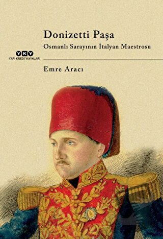 Donizetti Paşa Osmanlı Sarayının İtalyan Maestrosu - Emre Aracı - Yapı