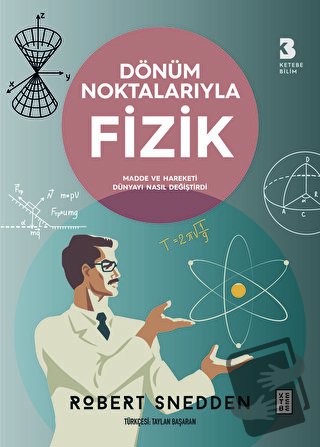 Dönüm Noktalarıyla Fizik - Robert Snedden - Ketebe Yayınları - Fiyatı 