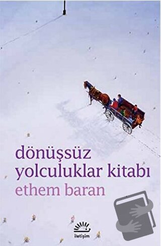 Dönüşsüz Yolculuklar Kitabı - Ethem Baran - İletişim Yayınevi - Fiyatı