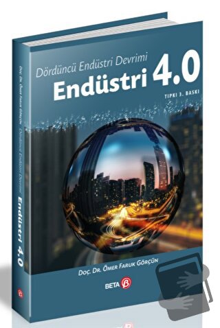 Dördüncü Endüstri Devrimi: Endüstri 4.0 - Ömer Faruk Görçün - Beta Yay