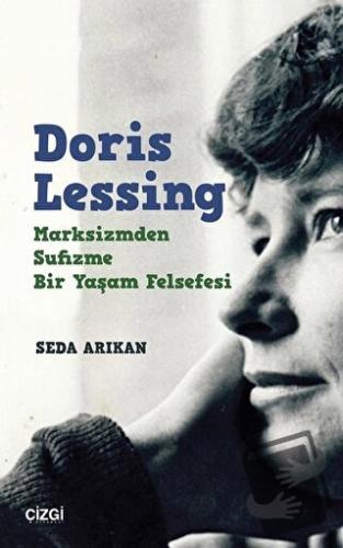 Doris Lessing - Marksizmden Sufizme Bir Yaşam Felsefesi - Seda Arıkan 