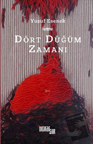 Dört Düğüm Zamanı - Yusuf Esenek - Digraf Şiir - Fiyatı - Yorumları - 