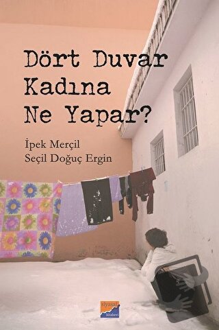 Dört Duvar Kadına Ne Yapar? - İpek Merçil - Siyasal Kitabevi - Fiyatı 