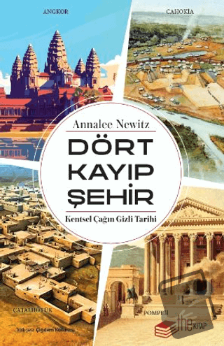 Dört Kayıp Şehir - Kentsel Çağın Gizli Tarihi - Annalee Newitz - The K