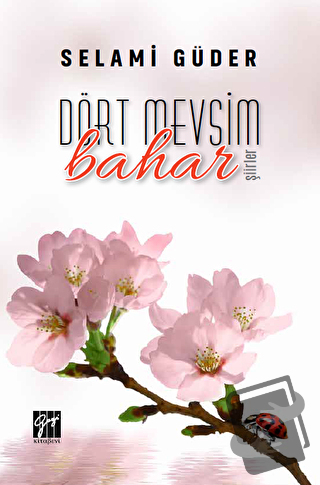 Dört Mevsim Bahar - Selami Güder - Gazi Kitabevi - Fiyatı - Yorumları 