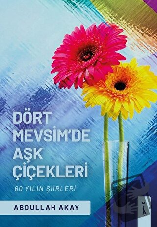 Dört Mevsim'de Aşk Çiçekleri - Abdullah Akay - İkinci Adam Yayınları -