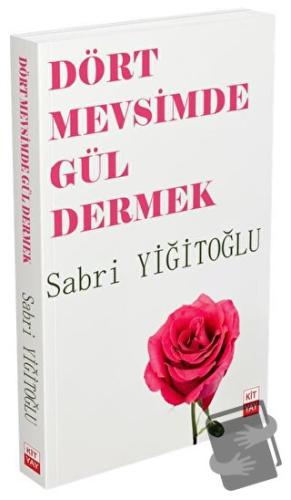 Dört Mevsimde Gül Dermek - Sabri Yiğitoğlu - Kityay - Fiyatı - Yorumla