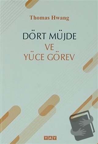 Dört Müjde ve Yüce Görev - Thomas Hwang - YAY - Yeni Anadolu Yayınları