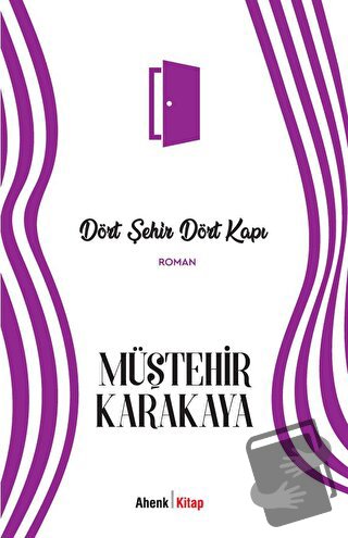 Dört Şehir Dört Kapı - Müştehir Karakaya - Ahenk Kitap - Fiyatı - Yoru