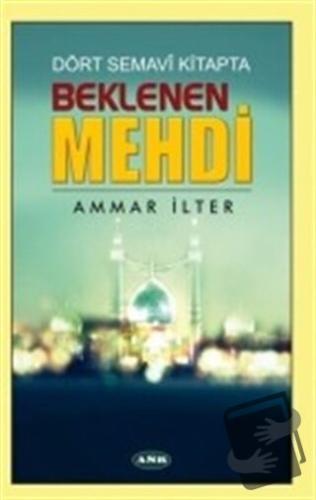 Dört Semavi Kitapta Beklenen Mehdi - Ammar İlter - Asr Yayınları - Fiy