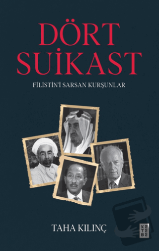 Dört Suikast Filistin’i Sarsan Kurşunlar - Taha Kılınç - Ketebe Yayınl